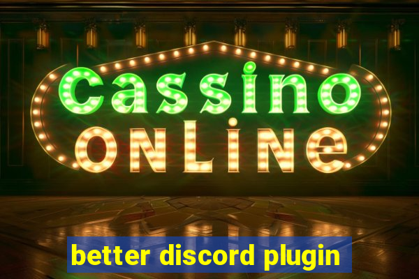 better discord plugin